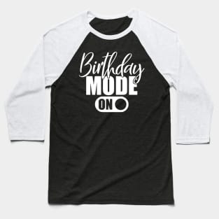 Birthday Mode On Baseball T-Shirt